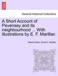 A Short Account of Pevensey and its neighbourhood ... With illustrations by E. F. Marillier.