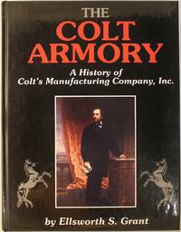 cover of The Colt Armory: A History of Colt's Manufacturing Company, Inc.