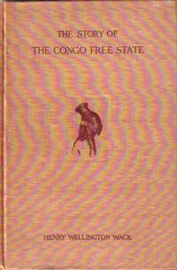 image of Story Of The Congo Free State Social, Political and Economic Aspects of the Belgian System of Government in Central Africa
