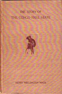 Story Of The Congo Free State Social, Political and Economic Aspects of  the Belgian System of Government in Central Africa