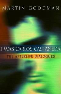 I Was Carlos Castaneda : The Afterlife Dialogues