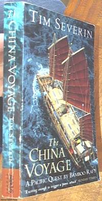 The China Voyage; A Pacific Quest by Bamboo Raft by Severin, Tim - 1995