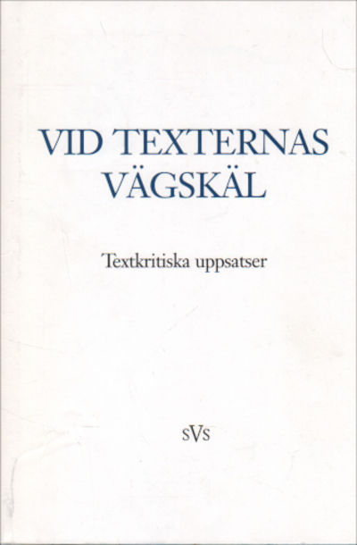 VID TEXTERNAS VÄGSKÄL. Textkritiska uppsatser.…