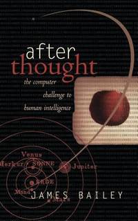 After Thought : The Computer Challenge to Human Intelligence