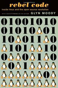 Rebel Code: Linux And The Open Source Revolution