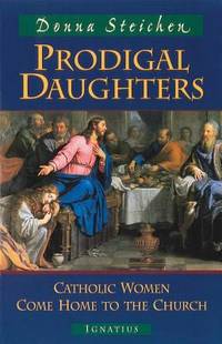Prodigal Daughters : Catholics Women Come Home to the Church