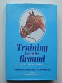 Training from the Ground: A Special Approach by marquis Macswiney Of Mashanaglass - Hardcover - 1987 - from Bookbarn (SKU: 900977)