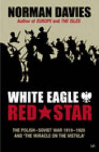 cover of White Eagle, Red Star: The Polish-Soviet War 1919-20