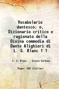 Vocabolario dantesco; o, Dizionario critico e ragionato della Divina commedia di Dante Alighieri di L. G. Blanc Volume 1 1859 [Hardcover] by L. G. Blanc, , Giunio Carbone - 2017