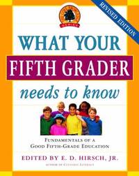 What Your Fifth Grader Needs to Know, Revised Edition : Fundamentals of a Good Fifth-Grade Education