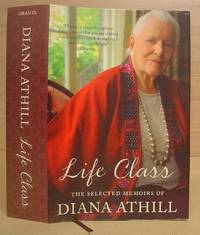 Life Class - The Selected Memoirs Of Diana Athill