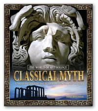 Classical Myth: a Treasury of Greek and Roman Legends, Art, and History : A Treasury of Greek and...