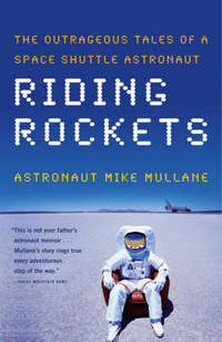 Riding Rockets: The Outrageous Tales of a Space Shuttle Astronaut