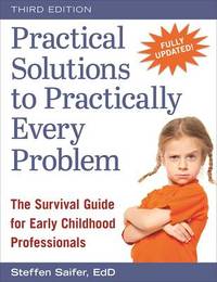 Practical Solutions to Practically Every Problem: The Survival Guide for Early Childhood...