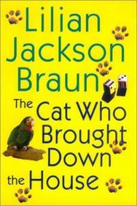 The Cat Who Brought down the House by Lilian Jackson Braun - 2003