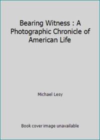 Bearing Witness : A Photographic Chronicle of American Life