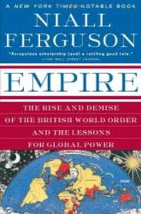 Empire: The Rise and Demise of the British World Order and the Lessons for Global Power by Niall Ferguson - 2004-06-07