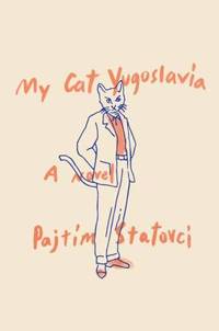 My Cat Yugoslavia : A Novel