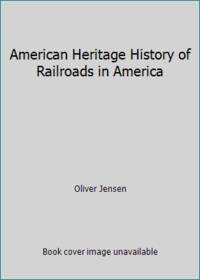 The American Heritage History of Railroads in America by Oliver Jensen - Hardcover - 1993 - from ThriftBooks (SKU: G0517362368I4N00)