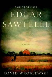 The Story of Edgar Sawtelle by Wroblewski, David - 2008