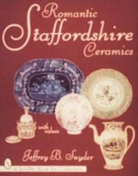 Romantic Staffordshire Ceramics by Jeffrey B. Snyder - 1997