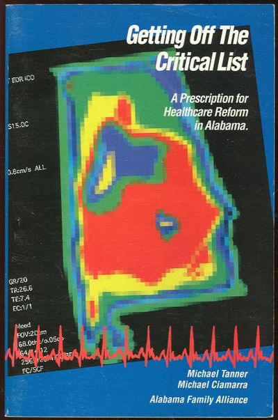 Tanner, Michael - Getting Off the Critical List a Prescription for Healthcare Reform in Alabama