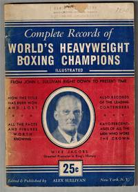 Complete Records of World&#039;s Heavyweight Boxing Champions Illustrated by Sullivan, Alex (Editor) - 1941