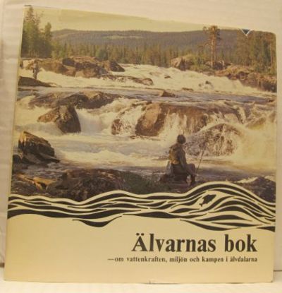 Älvarnas bok - Om vattenkraften, miljön och…