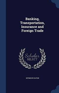 Banking, Transportation, Insurance and Foreign Trade by Seymour Eaton