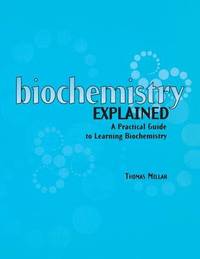 Biochemistry Explained: A Practical Guide to Learning Biochemistry