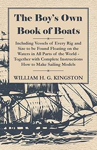 The Boy's Own Book Of Boats - Including Vessels Of Every Rig And Size To Be Found Floating On The...