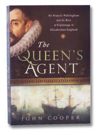 The Queen&#039;s Agent: Francis Walsingham at the Court of Elizabeth I by Cooper, John - 2013