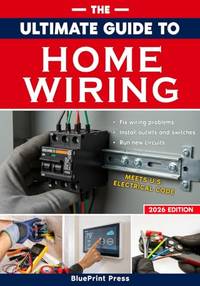 The Ultimate Guide to Home Wiring: Step-by-Step Instructions, Safety Codes, DIY Electrical Tips,...