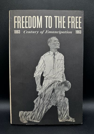 Freedom to the Free 1863-1963 Century of Emancipation: A Report to the President