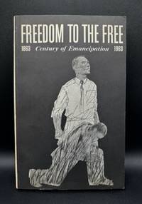 Freedom to the Free 1863-1963 Century of Emancipation: A Report to the President by the United States Commission on Civil Rights