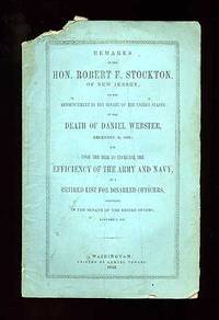 Remarks of the Hon. Robert F. Stockton, of New Jersey, of the Announcement in the Senate of the United States of the Death of Daniel Webster, December 14, 1852; and Upon the Bill to Increase the Efficiency of the Army and Navy, By a List for Disabled Officers, Delivered in the Senate of the United States, January 5, 1853