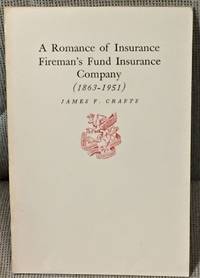 A Romance of Insurance, Fireman's Fund Insurance Company (1863-1951) by James F. Crafts - 1951 - from My Book Heaven (SKU: 57088)