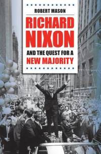 Richard Nixon and the Quest for a New Majority by Robert Mason - 2004