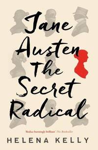 Jane Austen, the Secret Radical de Kelly, Helena