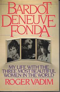 Bardot, Deneuve, Fonda My Live with the Three Most Beautiful Women in the  World