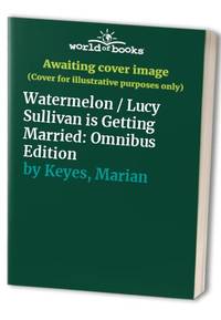 Watermelon / Lucy Sullivan is Getting Married: Omnibus Edition