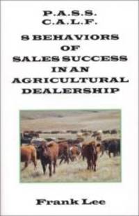P.A.S.S. C.A.L.F. : 8 Behaviors of Sales Success in an Agricultural Dealership