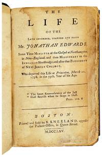 [The Life and Character of the Late Reverend Mr. Jonathan Edwards, President of the College at New-Jersey. Together with a Number of his Sermons on Various Important Subjects]