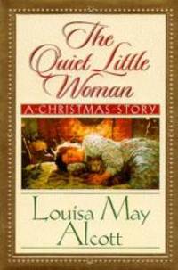 The Quiet Little Woman: A Christmas Story by Louisa May Alcott - 1999-02-08