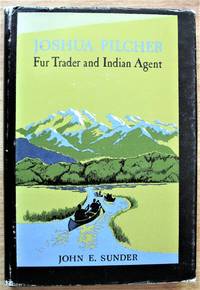 image of Joshua Pilcher: Fur Trader and Indian Agent