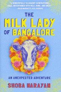 The Milk Lady of Bangalore: An Unexpected Adventure by Shoba Narayan - 2018-01-23