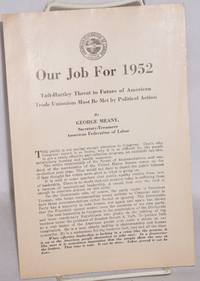 Our job for 1952: Taft-Hartley threat to future of American trade unionism must be met by...