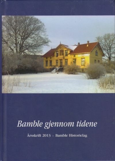 Bamble gjennom tidene. Årsskrift 2013 Bamble…