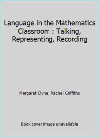 Language in the Mathematics Classroom : Talking, Representing, Recording