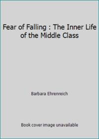 Fear of Falling : The Inner Life of the Middle Class